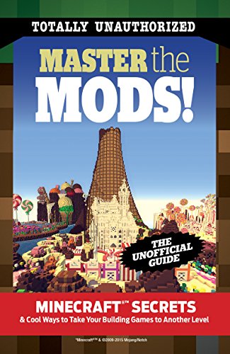 Master the Mods!: Minecraft® Secrets & Cool Ways to Take Your Building Games to Another Level (English Edition)