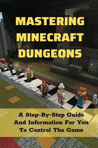 Mastering Minecraft Dungeons: A Step-By-Step Guide And Information For You To Control The Game: List Of Minecraft Dungeons Weapon And Armor Types And Locations