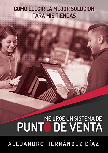 Me Urge un Sistema Punto de Venta: Cómo elegir la mejor solución para mis tiendas
