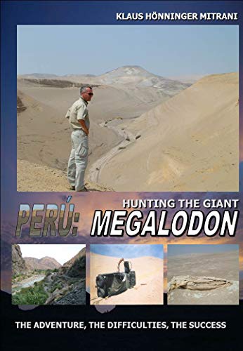 Megalodon: Hunting the giant in Peru: The adventure, the difficulties, the sucess (English Edition)