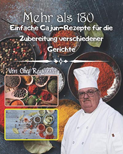 Mehr als 180 einfache Cajun-Rezepte für die Zubereitung verschiedener Gerichte: Wurst, Wels, besseres Essen, echte Snacks