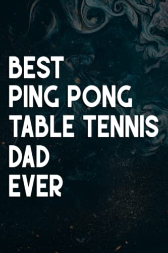 Mens Best Ping Pong Table Tennis Dad Ever Fathers Day Saying Notebook Planner: Ping Pong Table Tennis Dad, Retirement Gifts For Women 2021 - Female ... Gift For Women, Colleagues, Coworkers,