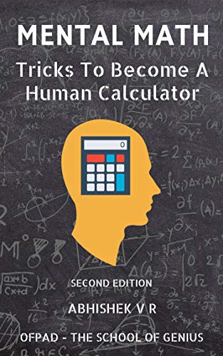 Mental Math: Tricks To Become A Human Calculator (For Speed Math, Math Tricks, Vedic Math Enthusiasts, GMAT, GRE, SAT Students & Case Interview Study) (English Edition)