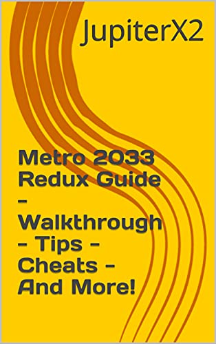 Metro 2033 Redux Guide - Walkthrough - Tips - Cheats - And More! (English Edition)