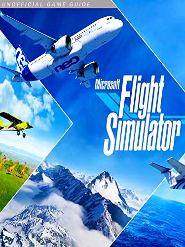 Microsoft Flight Simulator 2020: The Complete Tips- A-Z Walkthrough - Tips & Tricks and More! (English Edition)