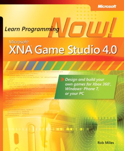 Microsoft® XNA® Game Studio 4.0: Learn Programming Now!: How to program for Windows Phone 7, Xbox 360, Zune devices, and more