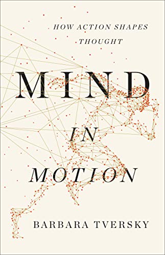Mind in Motion: How Action Shapes Thought (English Edition)