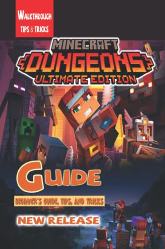 Minecraft Dungeons Ultimate Edition: The Complete Guide & Walkthrough with Tips &Tricks