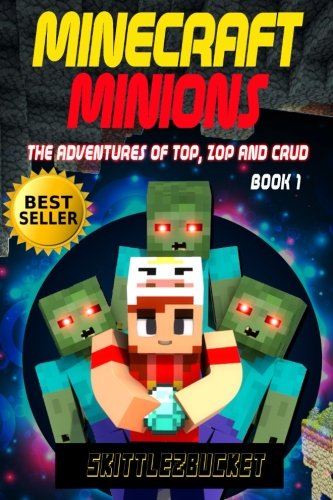 Minecraft Minions: The Adventures of Top, Zop and Crud: Volume 1 (An Unofficial Minecraft Adventure Book)