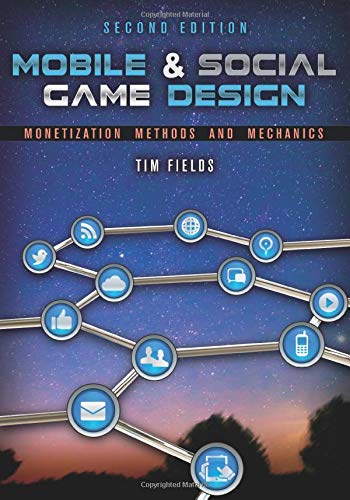 Mobile & Social Game Design: Monetization Methods and Mechanics, Second Edition