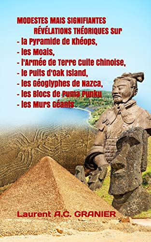 MODESTES MAIS SIGNIFIANTES RÉVÉLATIONS THÉORIQUES Sur La Pyramide de Khéops, les Moais, l'Armée de Terre Cuite Chinoise, le Puits d'Oak Island, les ... Murs Géants: 1 (Théories Culture et Histoire)