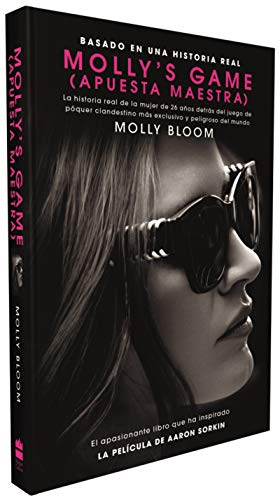 Molly's Game: La Historia Real de la Mujer de 26 Anos Detras del Juego de Poker Clandestino Mas Exclusivo y Peligroso del Mundo
