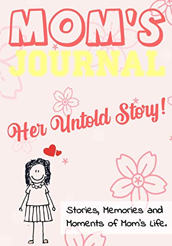 Mom's Journal - Her Untold Story: Stories, Memories and Moments of Mom's Life: A Guided Memory Journal | 7 x 10 inch