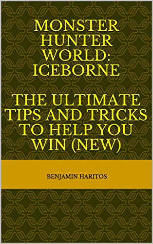 Monster Hunter World: Iceborne - The Ultimate tips and tricks to help you win (NEW) (English Edition)