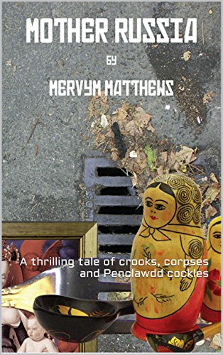 Mother Russia: A thrilling tale of crooks, corpses and Penclawdd cockles (English Edition)
