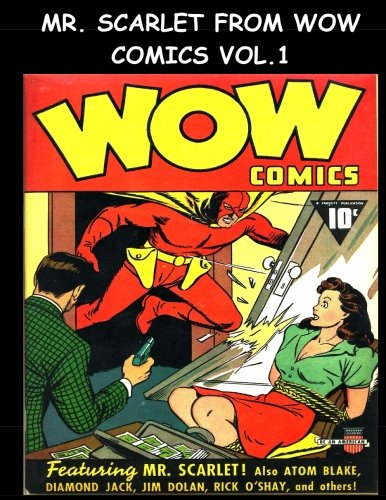 Mr. Scarlet From Wow Comics Vol. 1: Golden Age Comic Collection Featuring Mr. Scarlet From Wow Comics