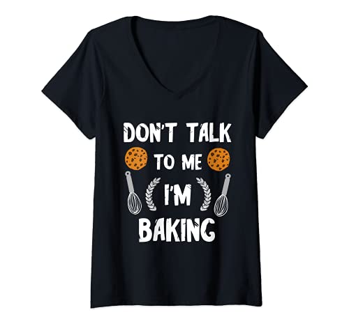 Mujer Funny Baker Don't Talk To Me I'm Baking Bread Pastry Chef Camiseta Cuello V