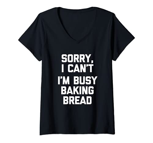 Mujer Sorry I Can't, I'm Busy Baking Bread T-Shirt funny saying Camiseta Cuello V