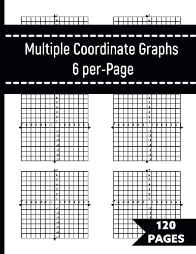 Multiple Coordinate Graphs 6-per-Page: 120 Graph Paper with XY Axis.