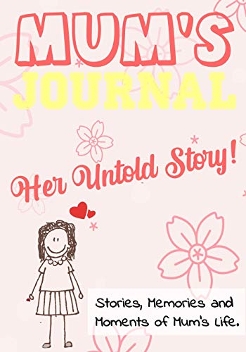 Mum's Journal - Her Untold Story: Stories, Memories and Moments of Mum's Life: A Guided Memory Journal | 7 x 10 inch