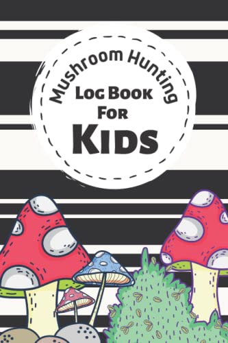 Mushroom Hunting Log Book for Kids: Notebook for Mushroom Hunters to keep track and write down of everything about the mushroom you find [Cartoon Mushroom Themed]