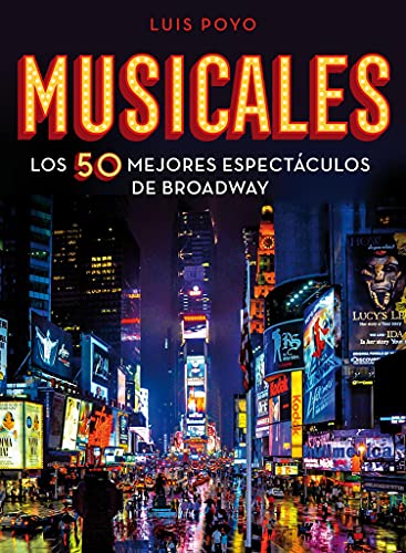 Musicales: Los 50 mejores espectáculos de Broadway (Guías ilustradas)