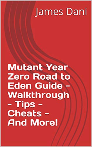 Mutant Year Zero Road to Eden Guide - Walkthrough - Tips - Cheats - And More! (English Edition)