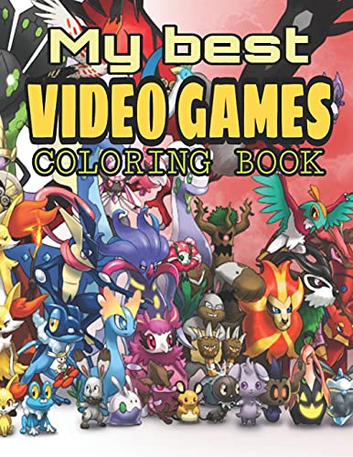 My Best Video Games Coloring Book: Over 80 Pages of High Quality, All The Best Video Games in One Book, Video Games Activity Book For Kids And ... this Amazing Coloring Book of Video Games!