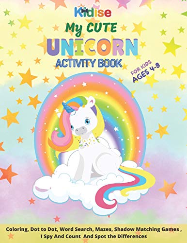 My Cute Unicorn Activity Book For Kids Ages 4-8: Age 4-8 Years Girls & Boys | Activity Book for Children, 50 Activities and Games for Learning While ... Dot to Dot, Mazes, Word Searches, & More