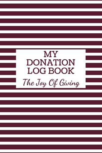My Donation Log Book: The Joy Of Giving, Donation Tracker And Record Keeping Notebook
