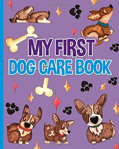 My First Dog Care Book - Medical Health Record Journal: Cute Puppy Theme Notebook - Log Your Shots, Daily Care, Pet Sitter Notes and More (Pet Books for Children Vol 1)