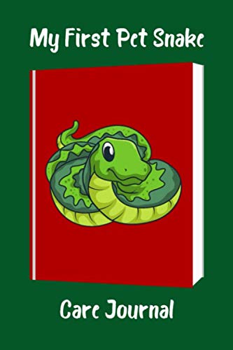 My First Pet  Snake Care Journal: Specially Designed Log Book For All Your Pet Snake's Needs. Great For Recording Feeding, Water, Health, Cleaning, ... A Must to Provide a Healthy Snake Habitat