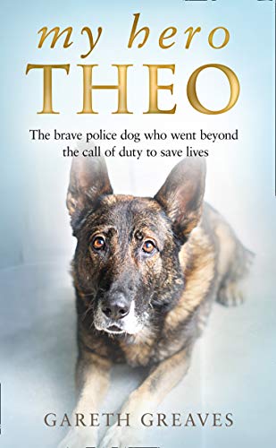 My Hero Theo: The brave police dog who went beyond the call of duty to save lives (English Edition)