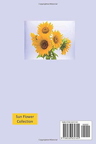 My Journal With Sun Flowers In A Vase: The sun is yellow and so are Sun Flowers this is the symbol of happiness give this journal to someone you want ... happy or for yourself (Sun Flower Collection)