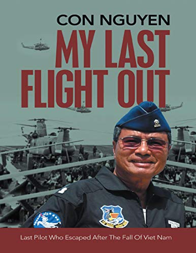 My Last Flight Out: Last Pilot Who Escaped After the Fall of Viet Nam (English Edition)