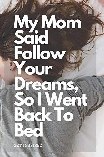 My Mom Said Follow Your Dreams, So I Went Back To Bed: Notebook with quotes, Journal, Diary (110 Pages, Blank, 6 x 9)