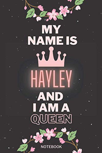 My Name Is Hayley And I Am A Queen: Personalized Name Journal for Hayley notebook | Birthday Journal Gift | Lined Notebook /Pretty Personalized ... | 6x9 Inches , 100 Pages , Soft Cover, Gloss