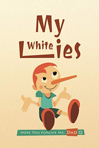 My White Lies: Hope you forgive me, Dad, Mom, Share family lifestyle, Journal Notbook, A Cute Children Story.