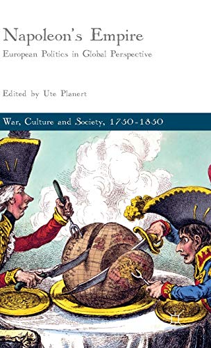 Napoleon's Empire: European Politics in Global Perspective (War, Culture and Society, 1750 –1850)