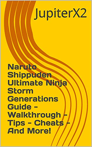 Naruto Shippuden Ultimate Ninja Storm Generations Guide - Walkthrough - Tips - Cheats - And More! (English Edition)