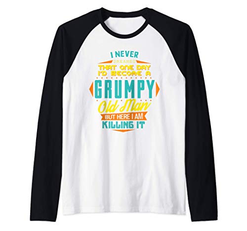 Never Dreamed That I'd Become A Grumpy Old Man Funny Camiseta Manga Raglan