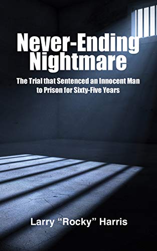 Never-Ending Nightmare: The Trial that Sentenced an Innocent Man to Prison for Sixty-Five Years (English Edition)