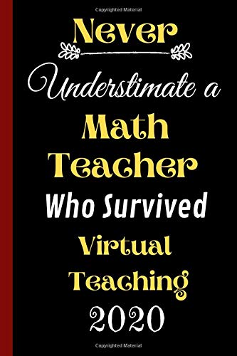 Never Understimate a Math Teacher Who Survived Virtual Teaching 2020: Social Distance Gift for Math Teachers - A Professor's Journal - College Ruled Lined Paper Composition Notebook
