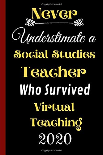 Never Understimate a Social Studies Teacher Who Survived Virtual Teaching 2020: Social Distance Gift for Social Studies Teachers - A Professor's ... Ruled Lined Paper Composition Notebook