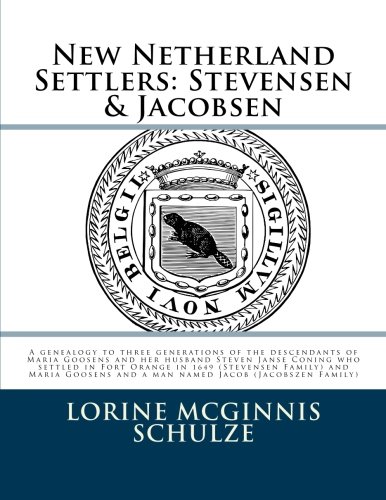 New Netherland Settlers: Stevensen & Jacobsen: A genealogy to three generations of the descendants of Maria Goosens and her husband Steven Janse ... man named Jacob (Jacobszen Family): Volume 5