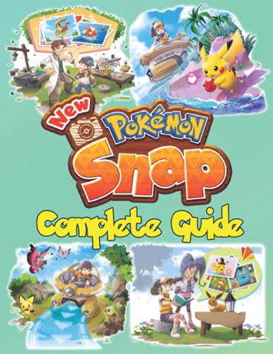 New Pokemon Snap: COMPLETE GUIDE: Best Tips, Tricks, Walkthroughs and Strategies to Become a Pro Player