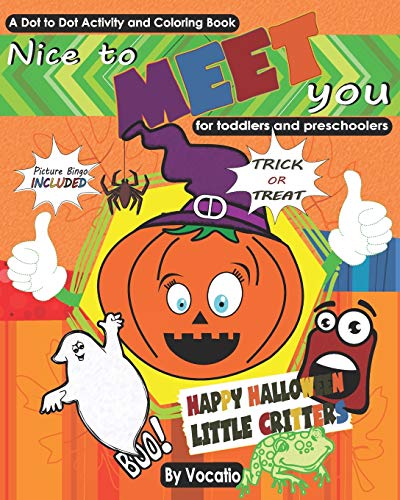 NICE TO MEET YOU – HAPPY HALLOWEEN – LITTLE CRITTERS – TRICK OR TREAT - A DOT TO DOT ACTIVITY AND COLORING BOOK - PICTURE BINGO INCLUDED - FOR ... -. Costumes – Fall – Games – Bingo - Kids: 4