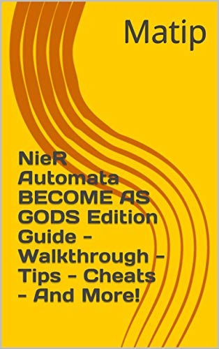 NieR Automata BECOME AS GODS Edition Guide - Walkthrough - Tips - Cheats - And More! (English Edition)