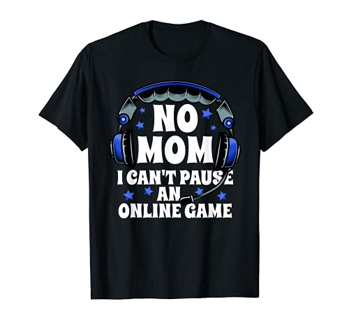 No Mom I can Paause An Online Game PC Gaming Gamer Gift Camiseta