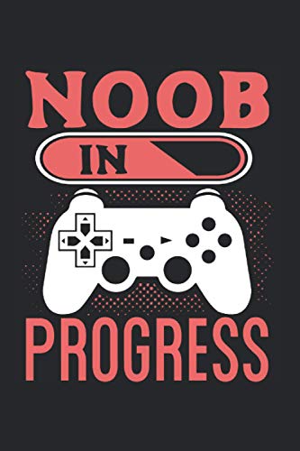 Noob In Progress: Gaming Workbook Diary Journal Planner Noob In Progress - Appreciation Gift Idea - 120 Lined Pages, 6x9 Inches, Matte Soft Cover